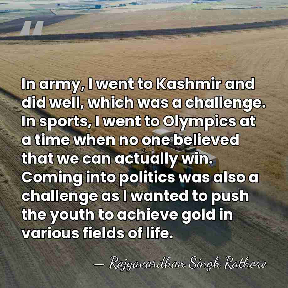In army, I went to Kashmir and did well, which was a&hellip; - Rajyavardhan Singh Rathore