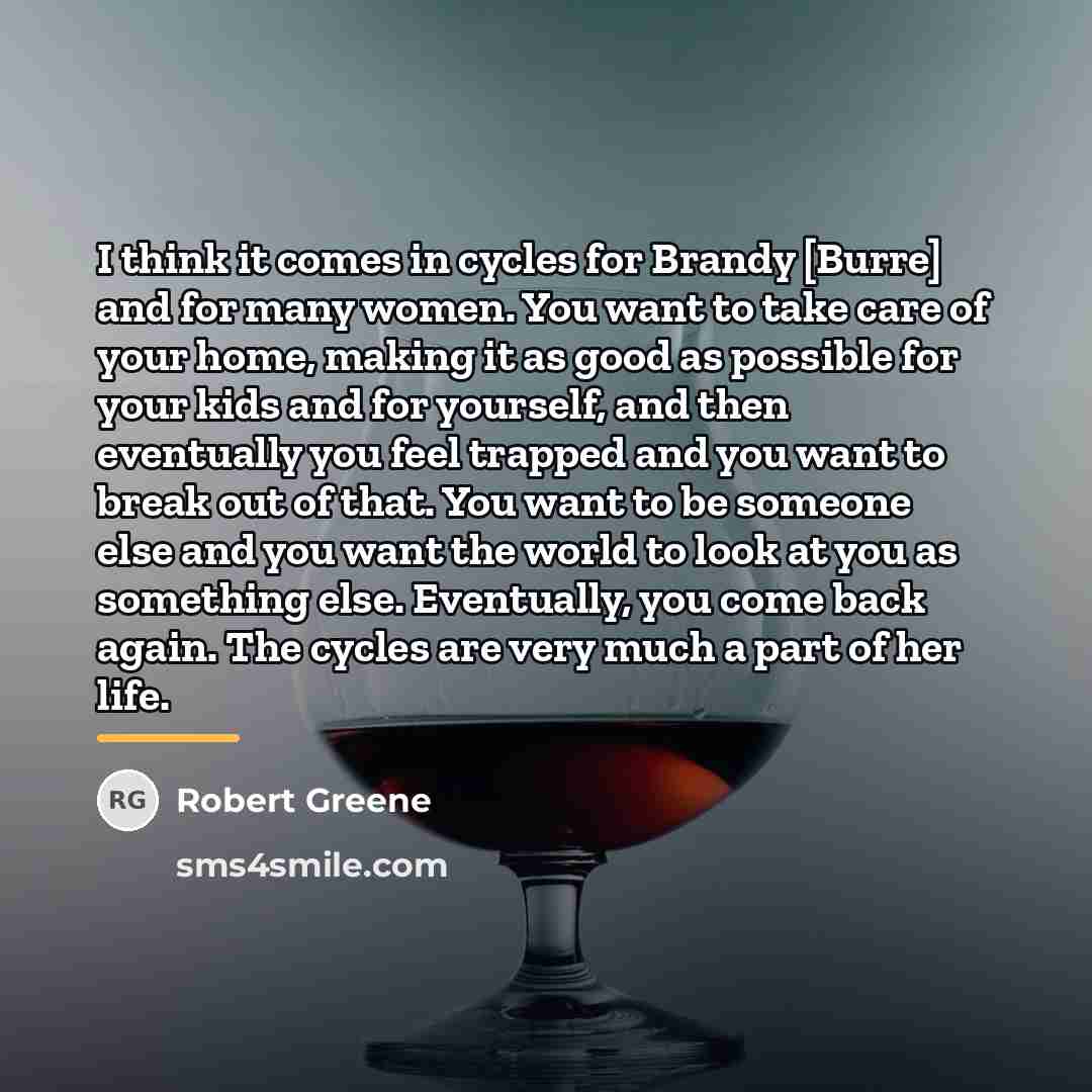 “I think it comes in cycles for Brandy [Burre] and…” quote by Robert Greene