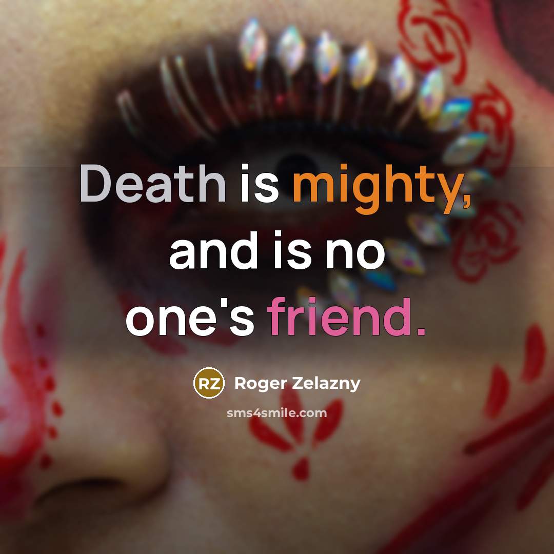 “Death is mighty, and is no one's friend.…” quote by Roger Zelazny