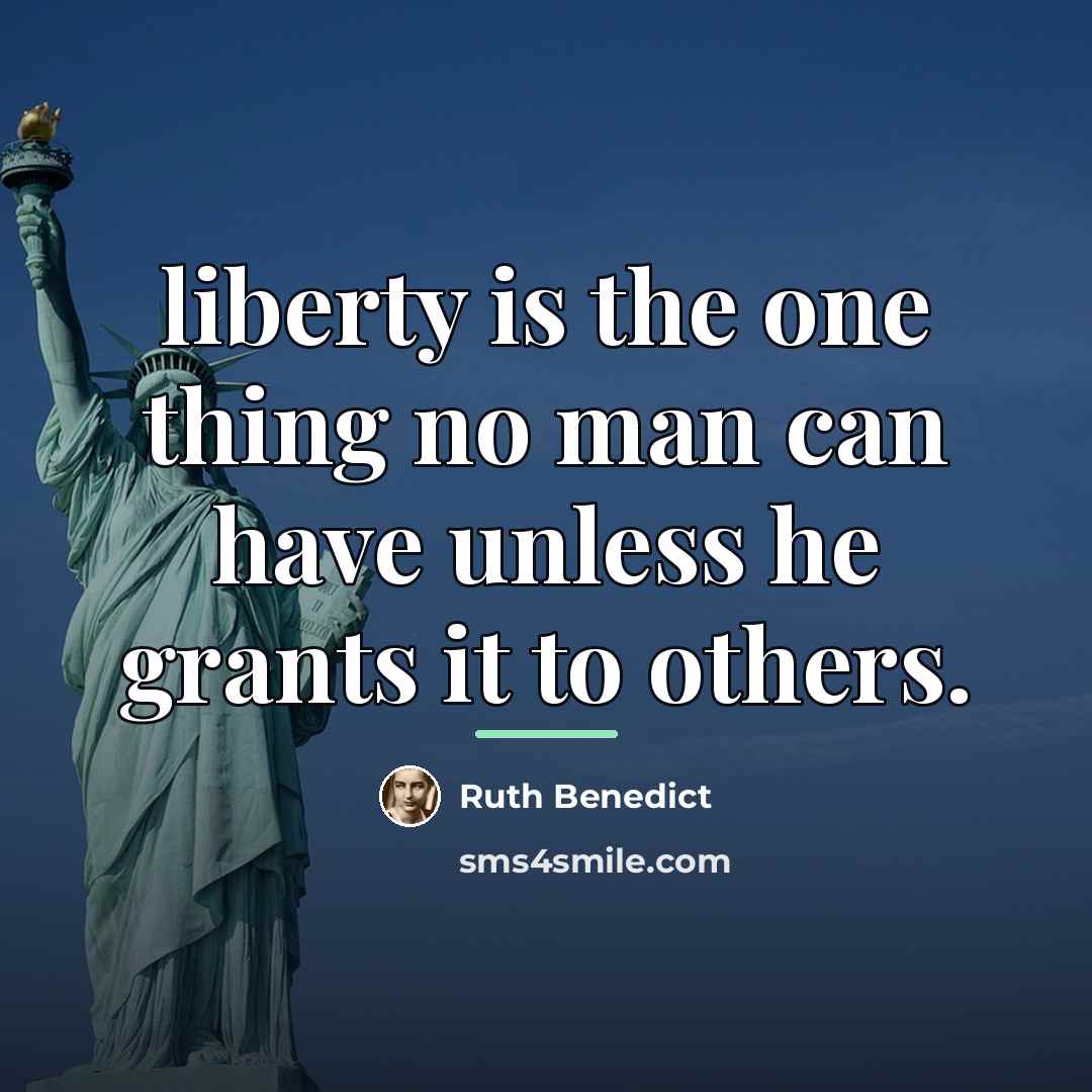 “liberty is the one thing no man can have unless…” quote by Ruth Benedict
