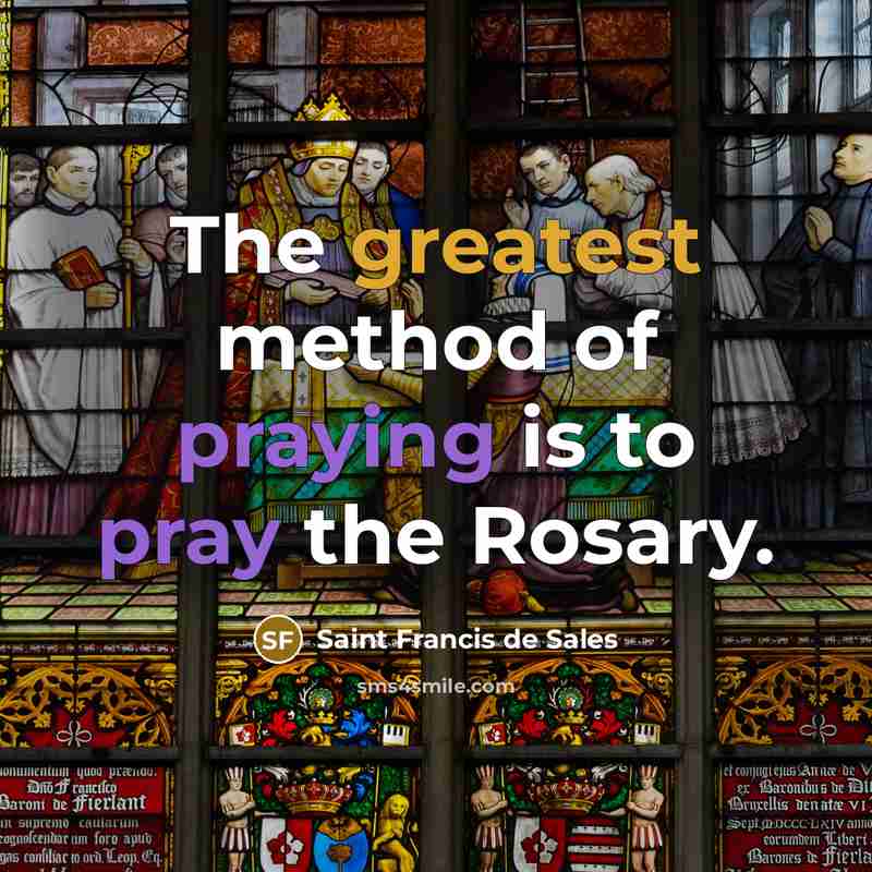 “The greatest method of praying is to pray the Rosary.…” quote by Saint Francis de Sales