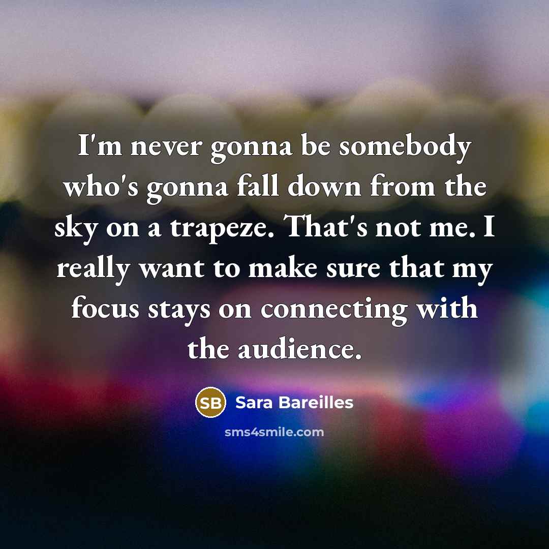 “I'm never gonna be somebody who's gonna fall down from…” quote by Sara Bareilles