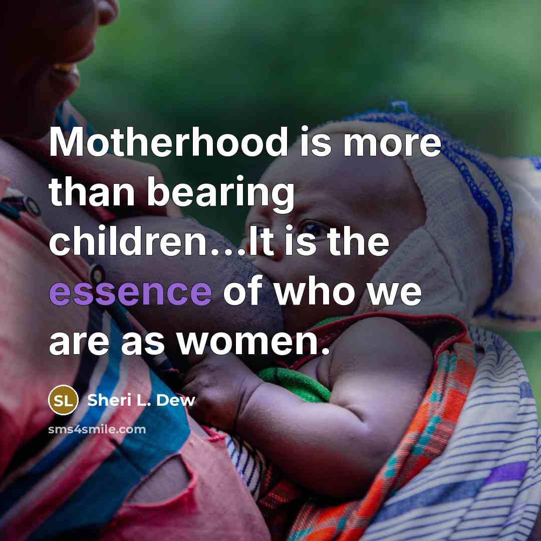 “Motherhood is more than bearing children...It is the essence of…” quote by Sheri L. Dew
