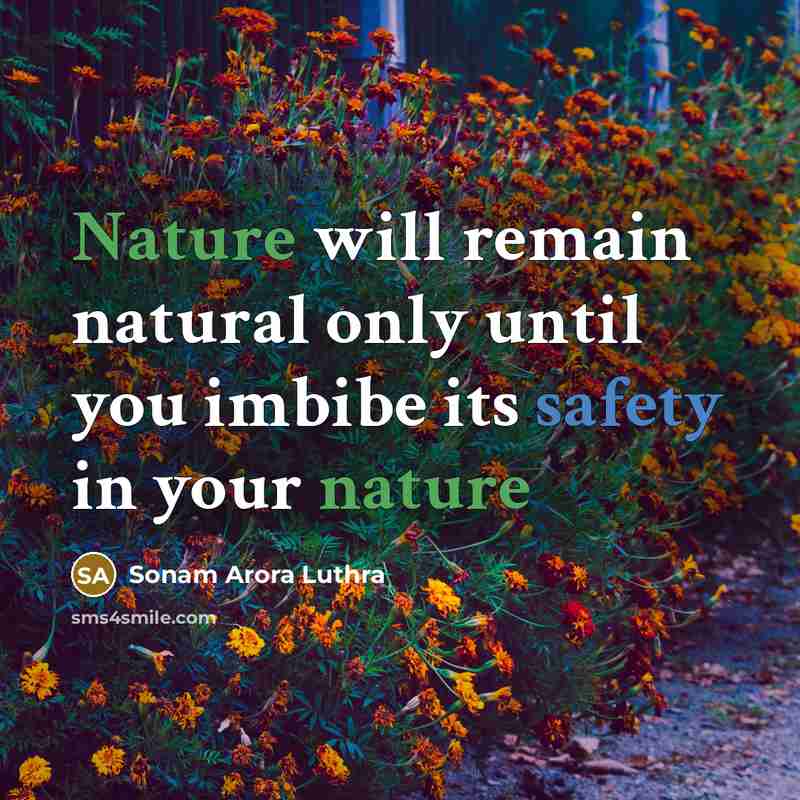 “Nature will remain natural only until you imbibe its safety…” quote by Sonam Arora Luthra