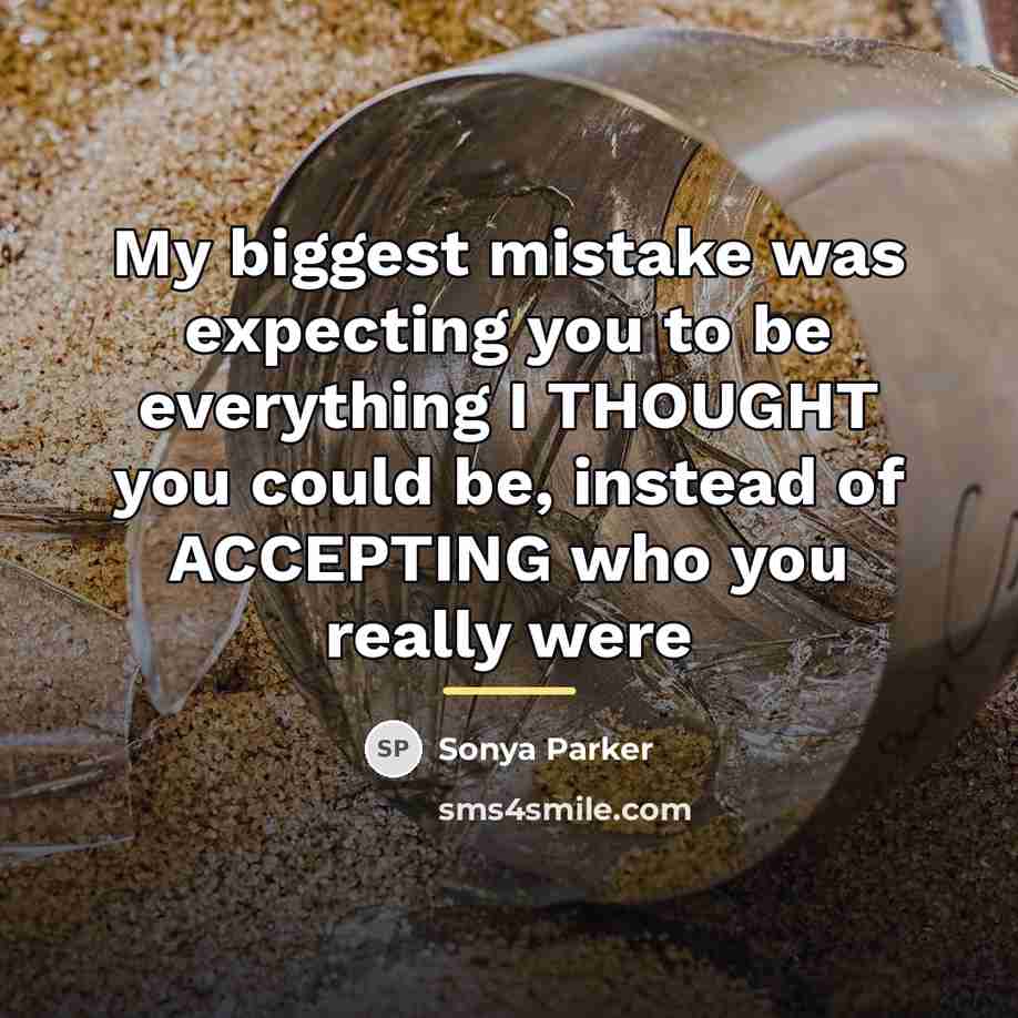 “My biggest mistake was expecting you to be everything I…” quote by Sonya Parker