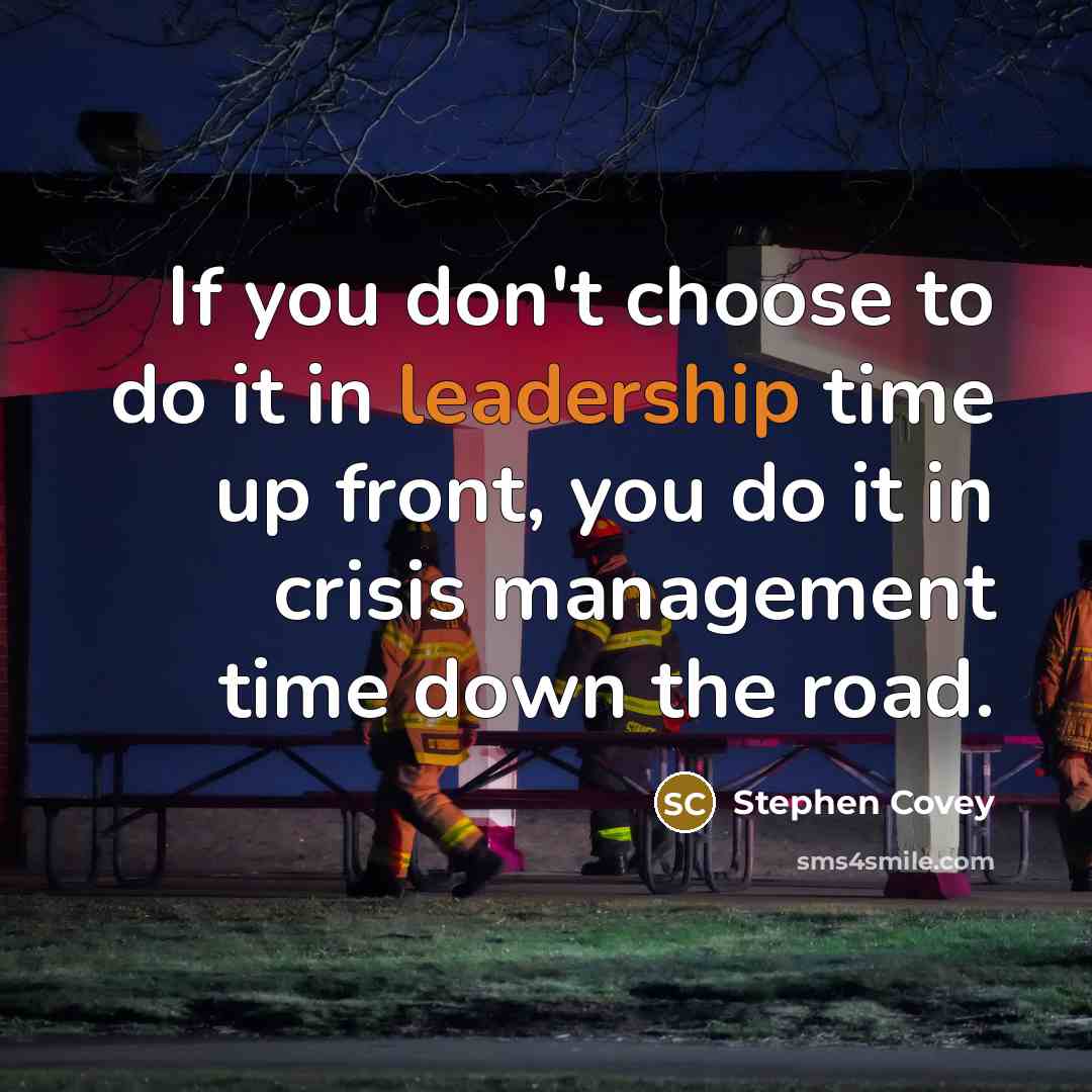 “If you don't choose to do it in leadership time…” quote by Stephen Covey