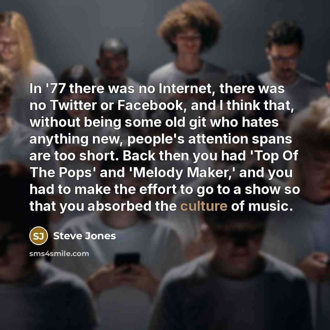 “In '77 there was no Internet, there was no Twitter…” quote by Steve Jones