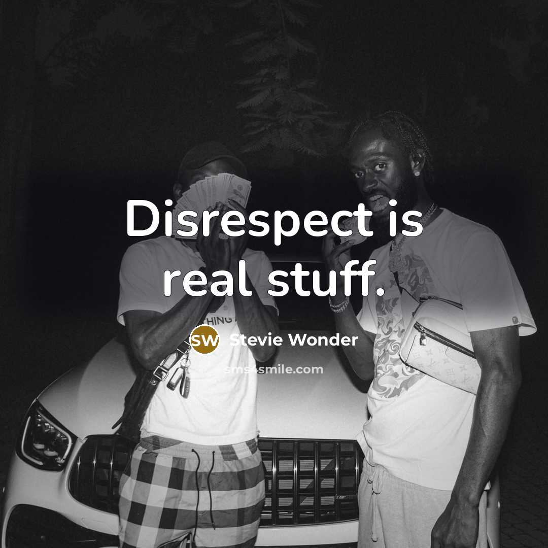 “Disrespect is real stuff.…” quote by Stevie Wonder