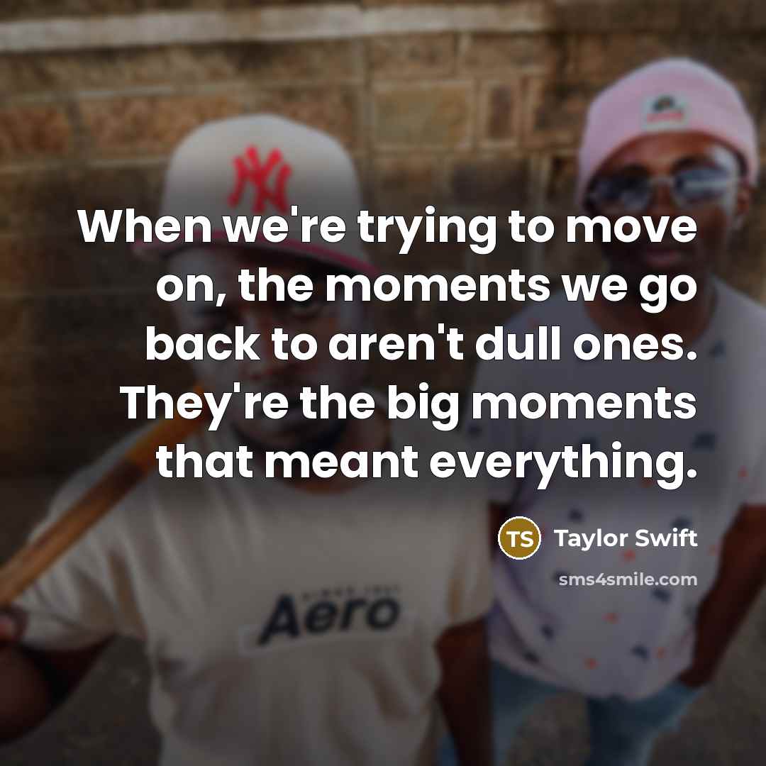 “When we're trying to move on, the moments we go…” quote by Taylor Swift
