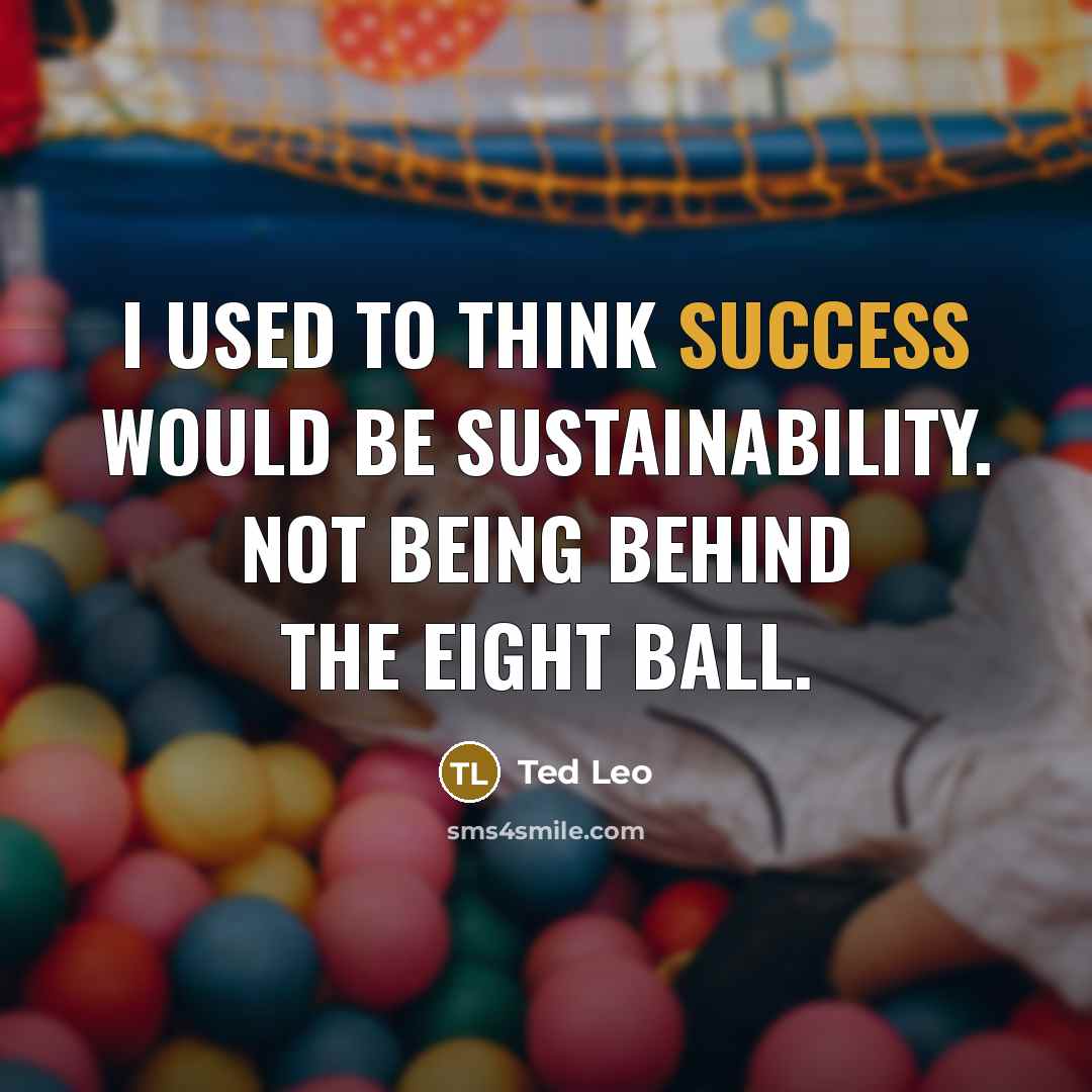 “I used to think success would be sustainability. Not being…” quote by Ted Leo