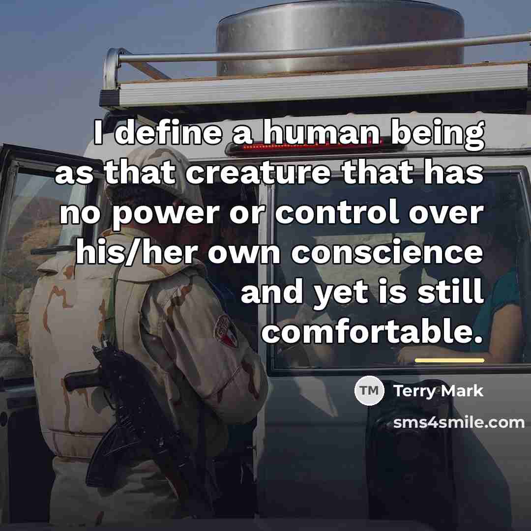 “I define a human being as that creature that has…” quote by Terry Mark