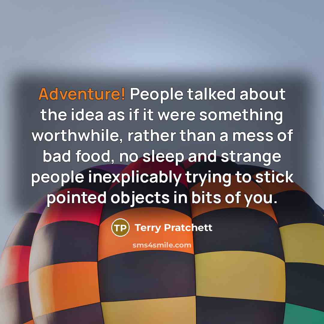 “Adventure! People talked about the idea as if it were…” quote by Terry Pratchett