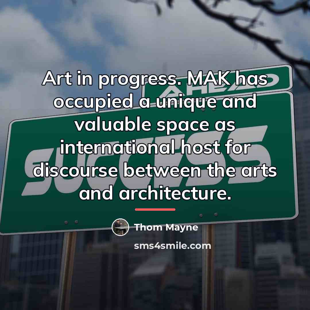 “Art in progress. MAK has occupied a unique and valuable…” quote by Thom Mayne