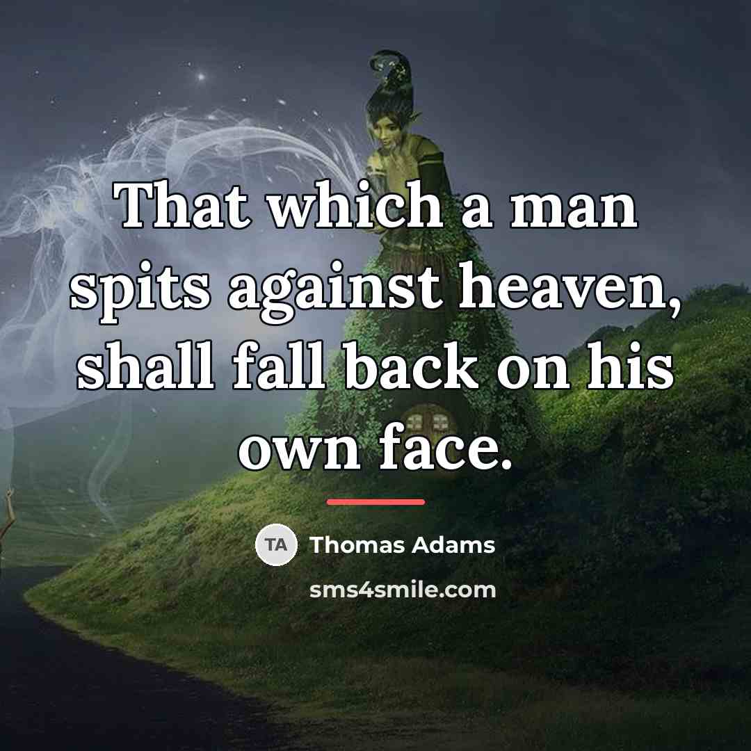 “That which a man spits against heaven, shall fall back…” quote by Thomas Adams