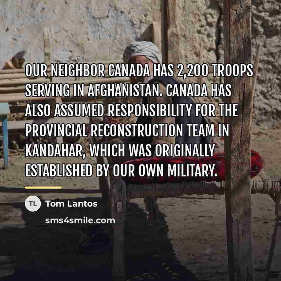“Our neighbor Canada has 2,200 troops serving in Afghanistan. Canada…” quote by Tom Lantos