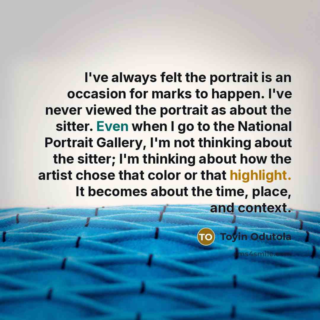 “I've always felt the portrait is an occasion for marks…” quote by Toyin Odutola