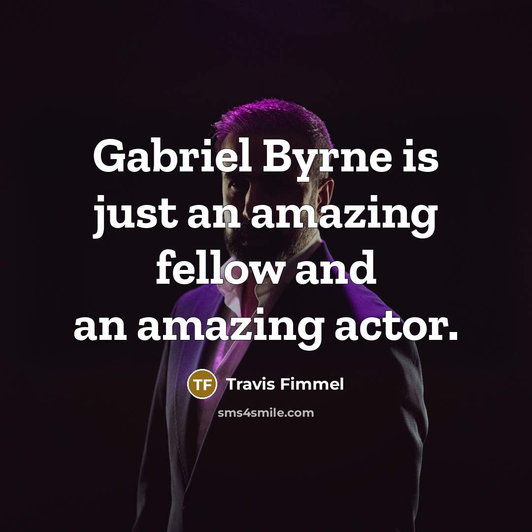 “Gabriel Byrne is just an amazing fellow and an amazing…” quote by Travis Fimmel
