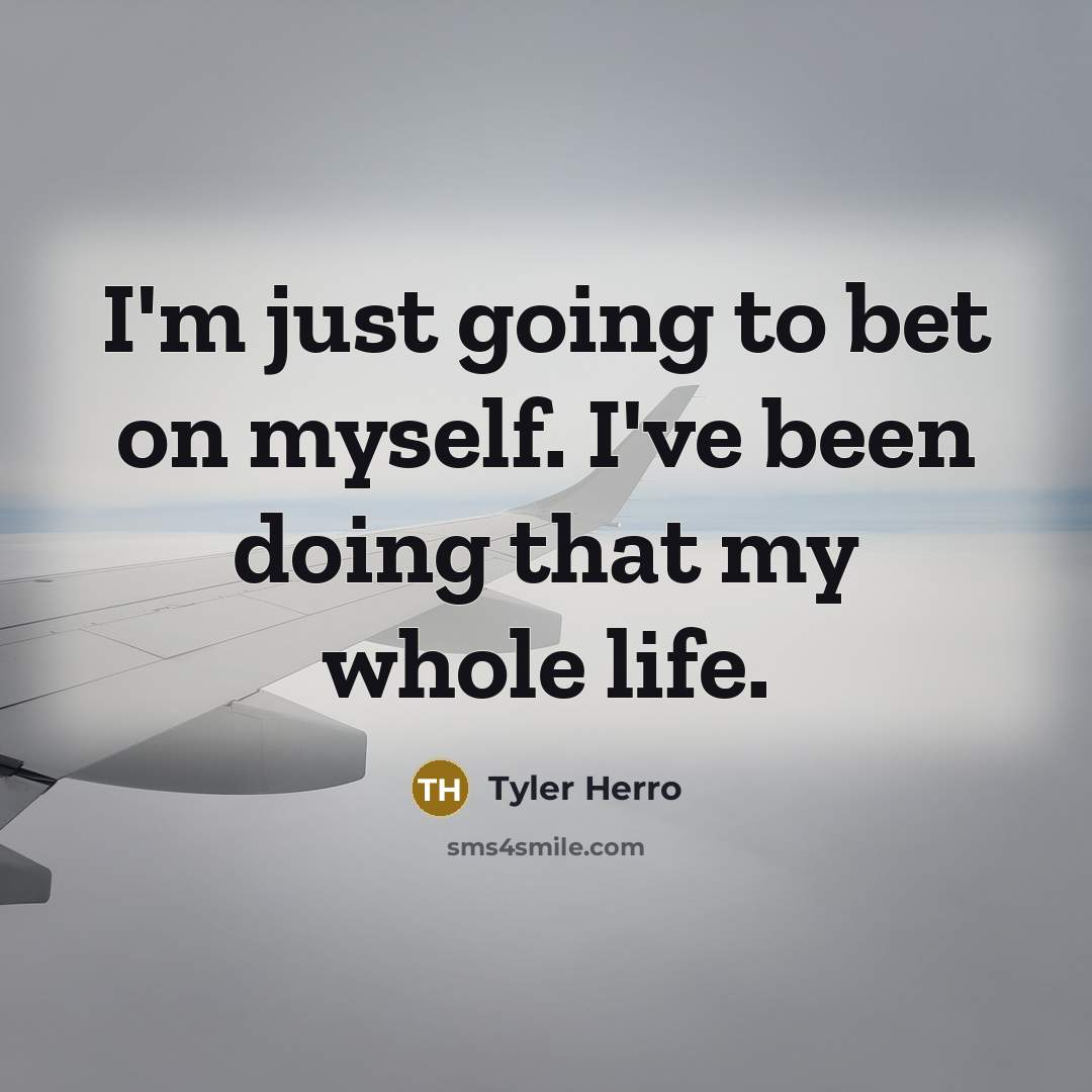 “I'm just going to bet on myself. I've been doing…” quote by Tyler Herro