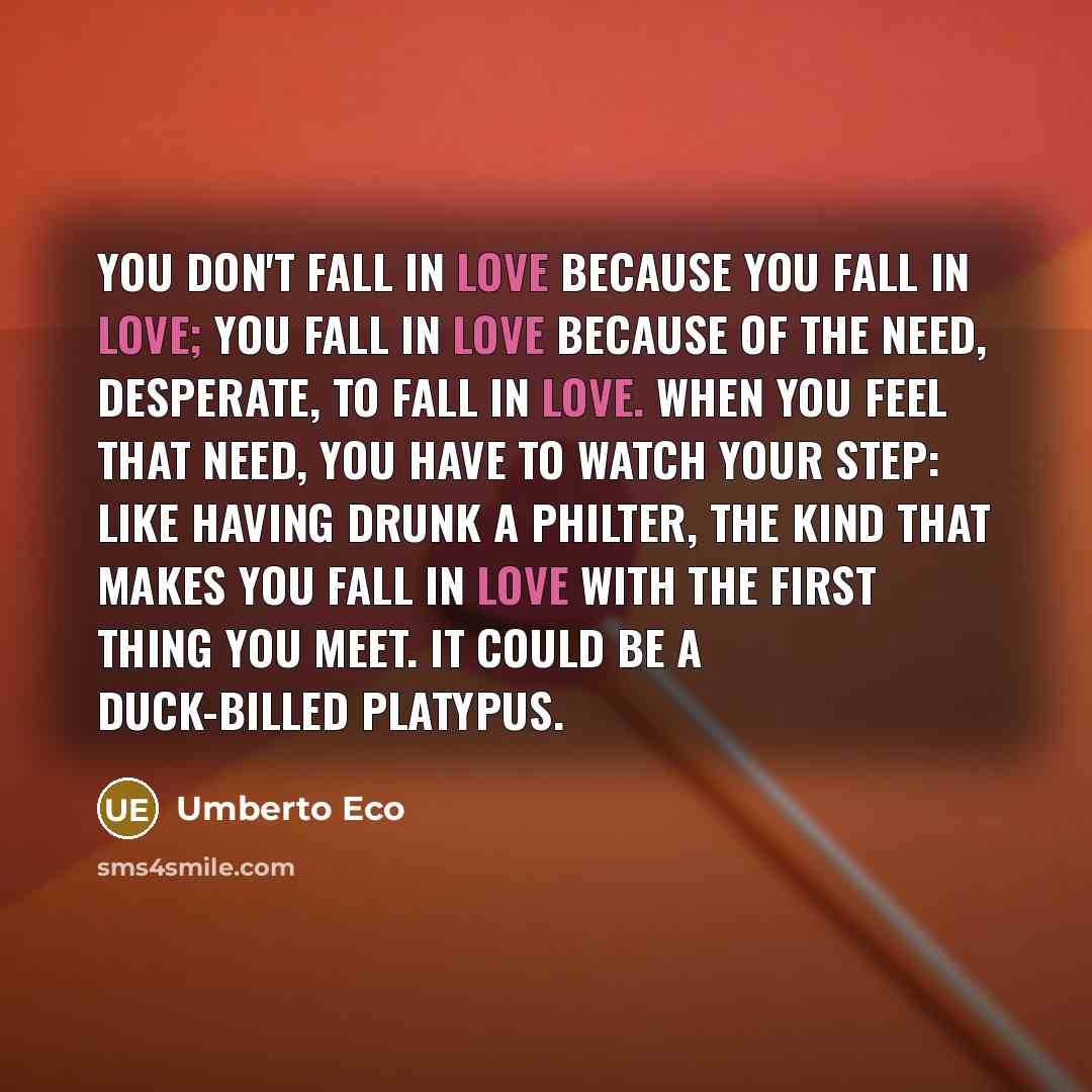 “You don't fall in love because you fall in love;…” quote by Umberto Eco