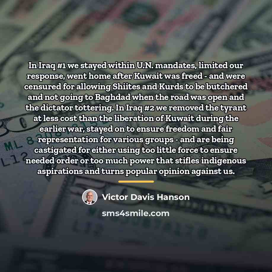“In Iraq #1 we stayed within U.N. mandates, limited our…” quote by Victor Davis Hanson