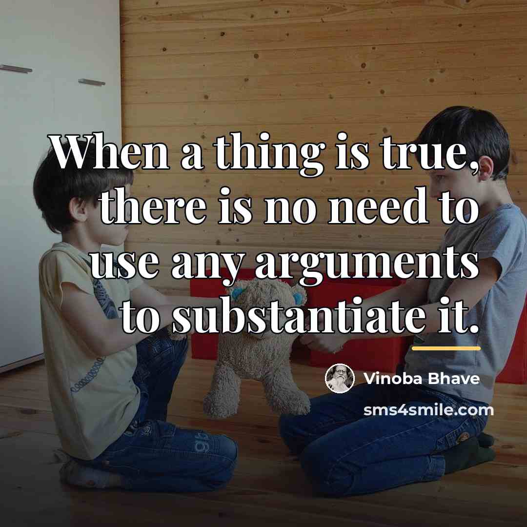 “When a thing is true, there is no need to…” quote by Vinoba Bhave