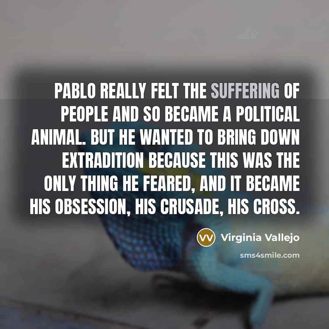 “Pablo really felt the suffering of people and so became…” quote by Virginia Vallejo