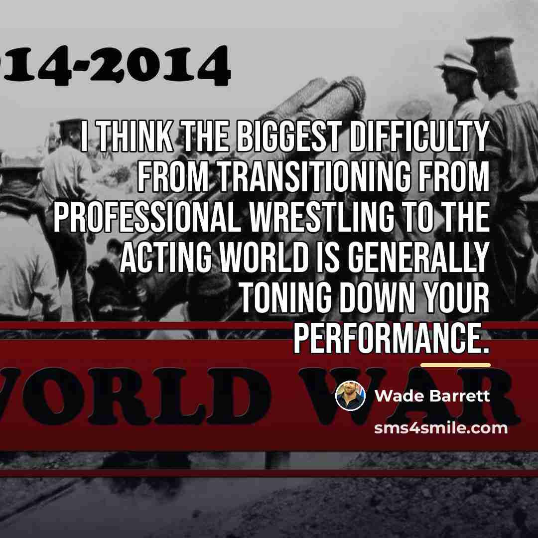 “I think the biggest difficulty from transitioning from professional wrestling…” quote by Wade Barrett