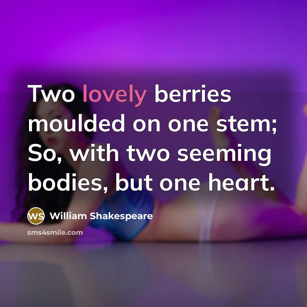 “Two lovely berries moulded on one stem; So, with two…” quote by William Shakespeare
