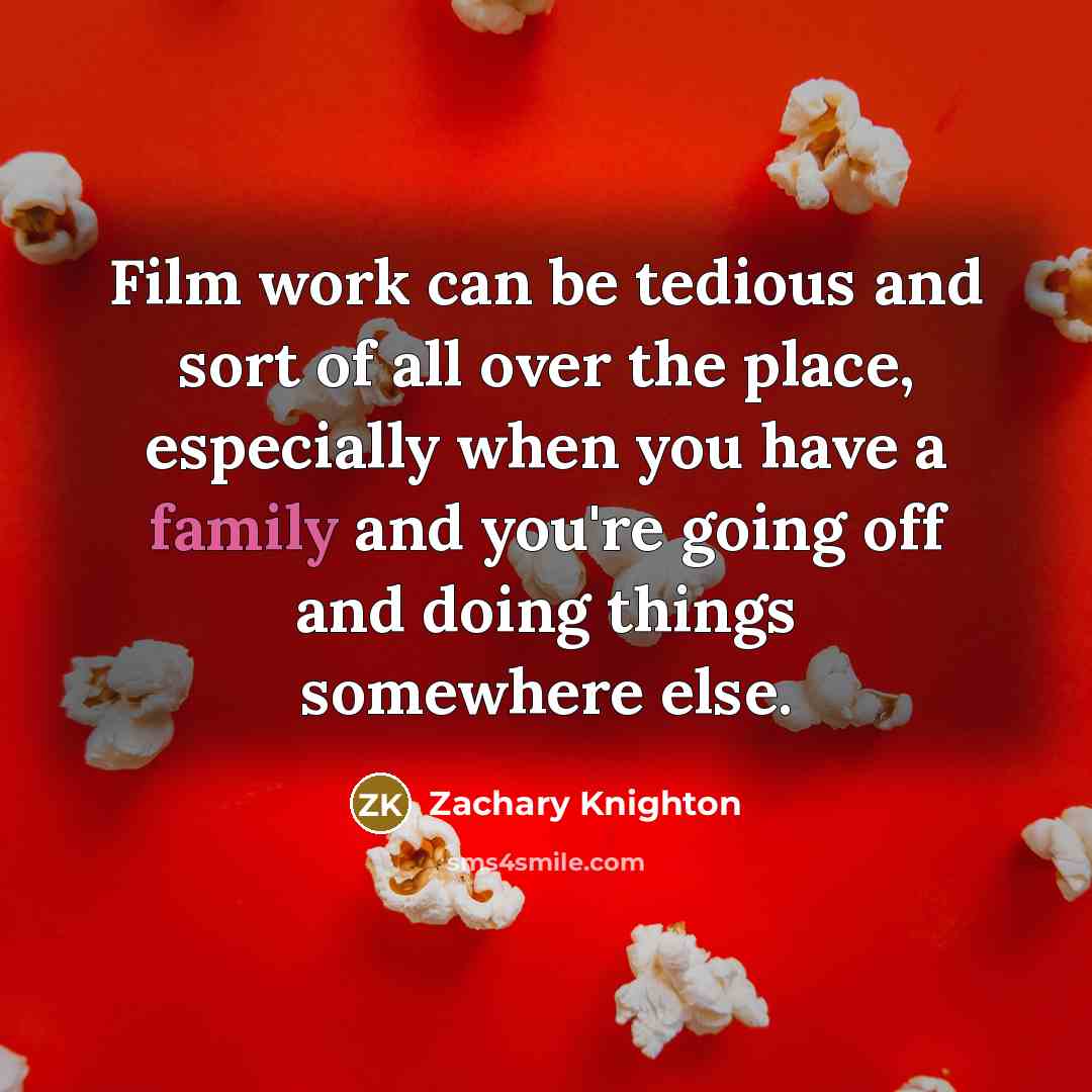 “Film work can be tedious and sort of all over…” quote by Zachary Knighton