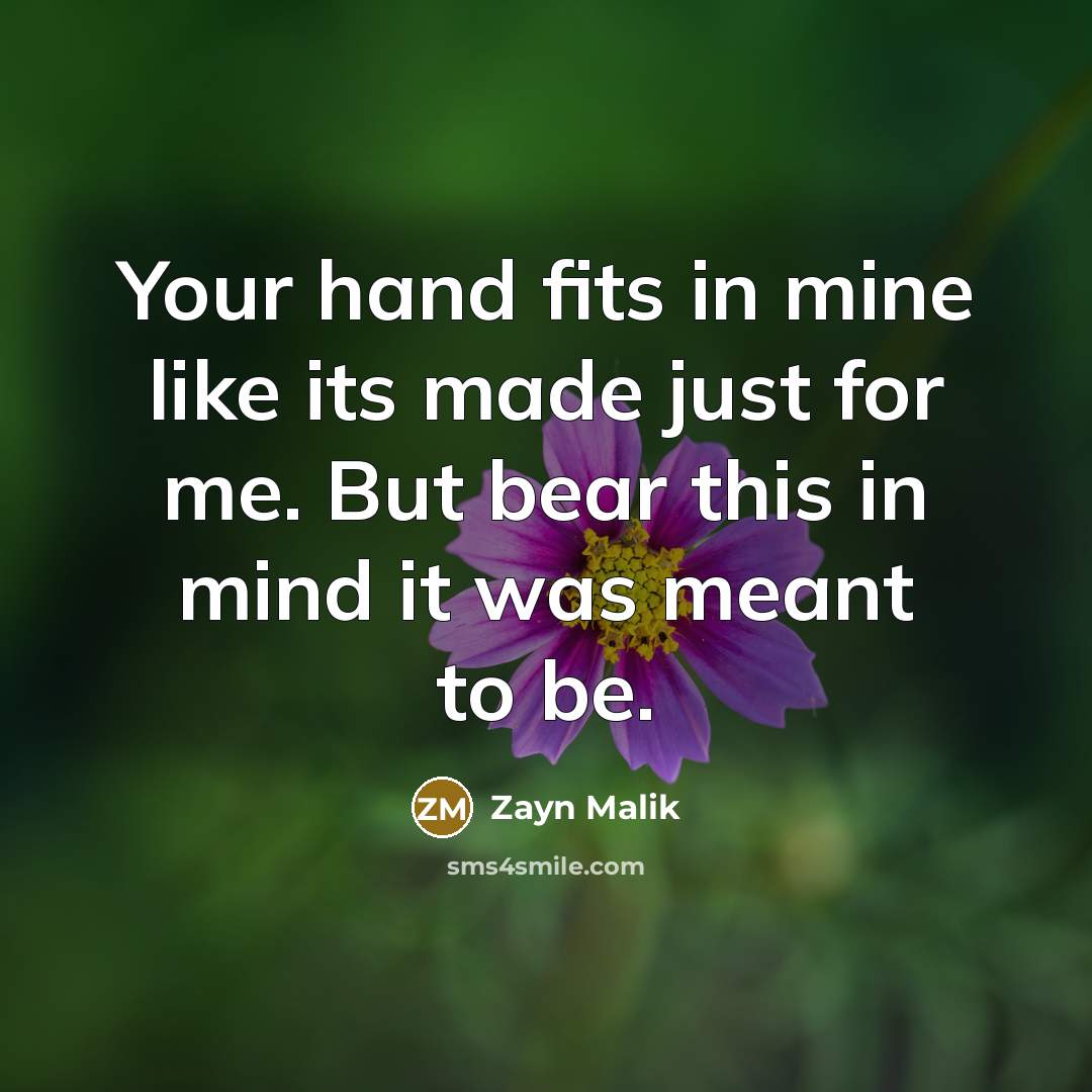“Your hand fits in mine like its made just for…” quote by Zayn Malik