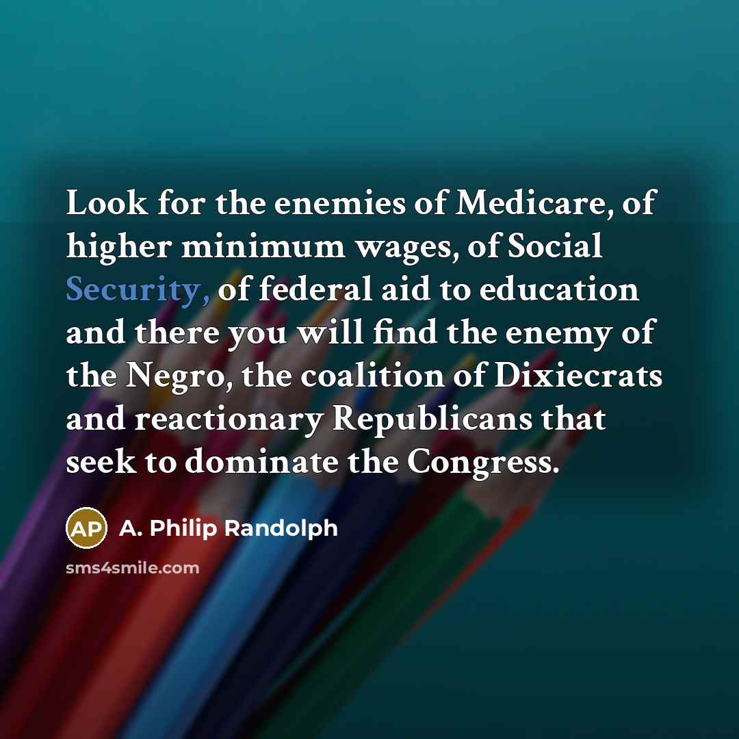 “Look for the enemies of Medicare, of higher minimum wages,…” quote by A. Philip Randolph