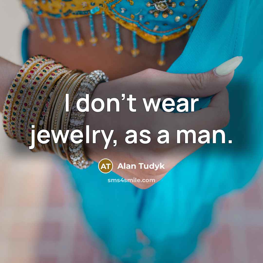 “I don't wear jewelry, as a man.…” quote by Alan Tudyk