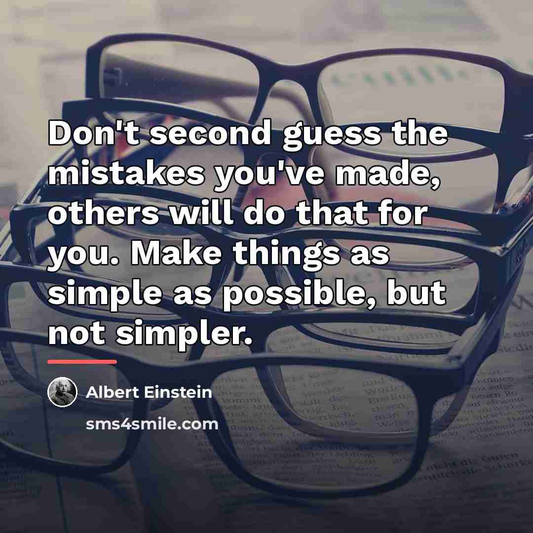 “Don't second guess the mistakes you've made, others will do…” quote by Albert Einstein