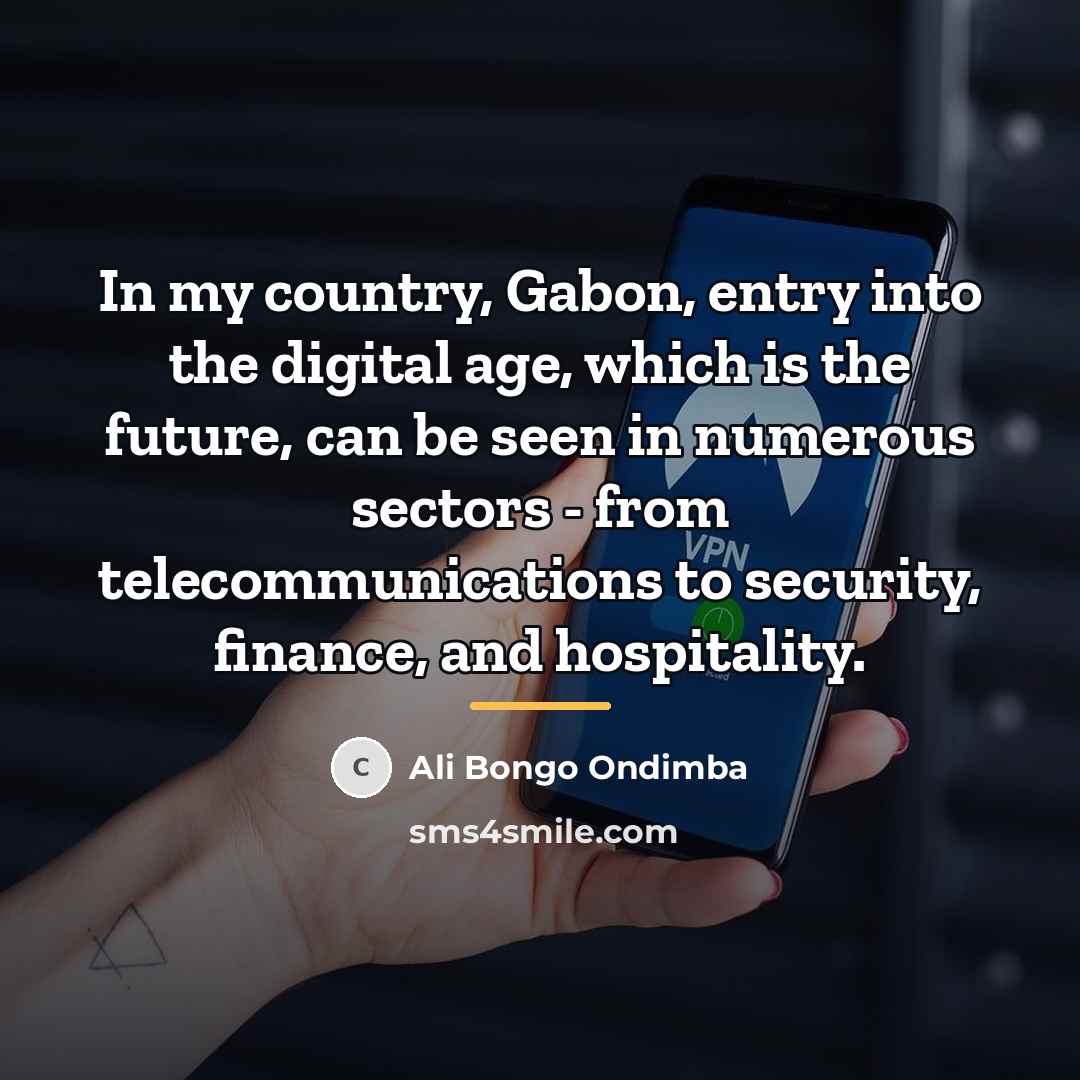 “In my country, Gabon, entry into the digital age, which…” quote by Ali Bongo Ondimba