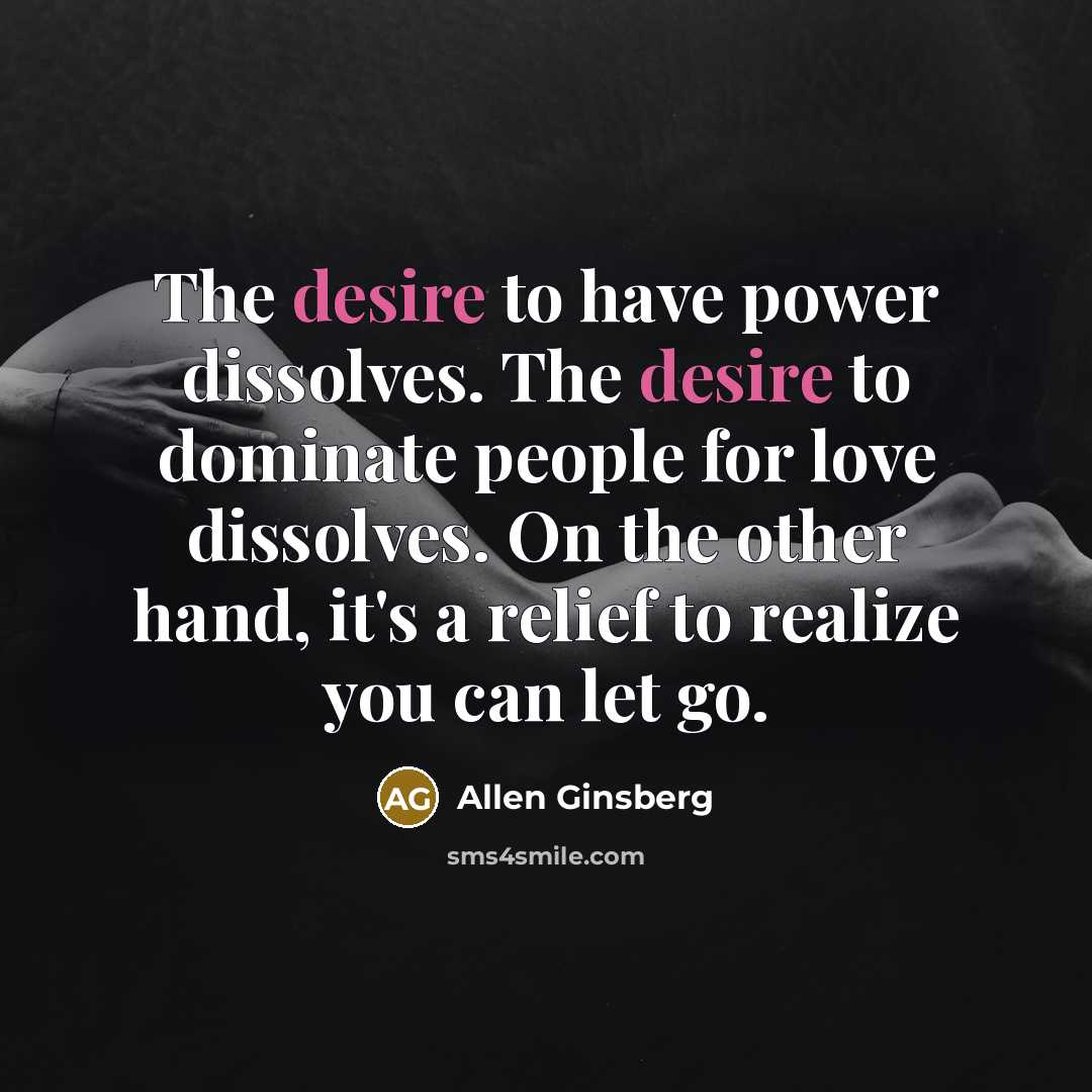 “The desire to have power dissolves. The desire to dominate…” quote by Allen Ginsberg