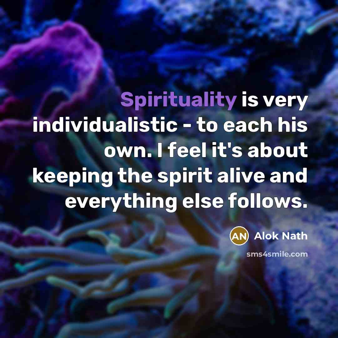 “Spirituality is very individualistic - to each his own. I…” quote by Alok Nath
