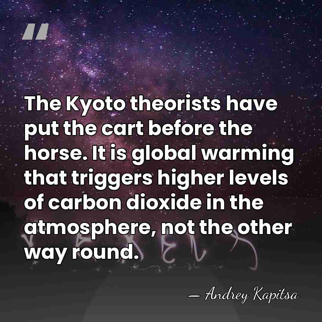 The Kyoto theorists have put the cart before the horse. It is&hellip; - Andrey Kapitsa