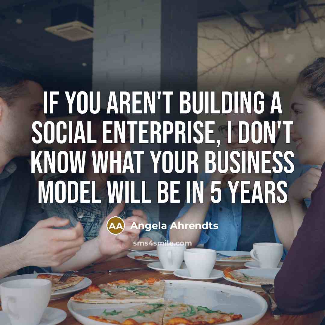 “If you aren't building a social enterprise, I don't know…” quote by Angela Ahrendts