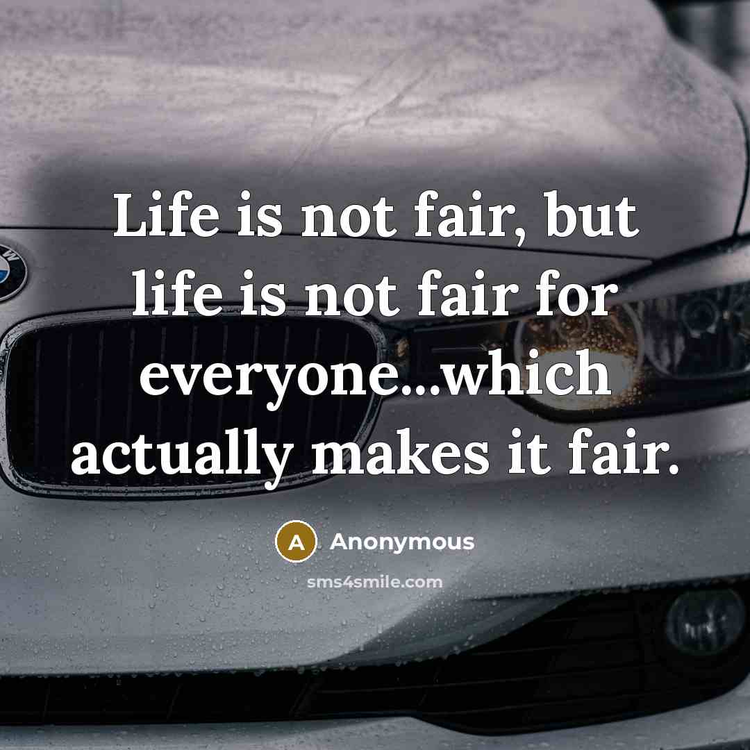 “Life is not fair, but life is not fair for…” quote by Anonymous