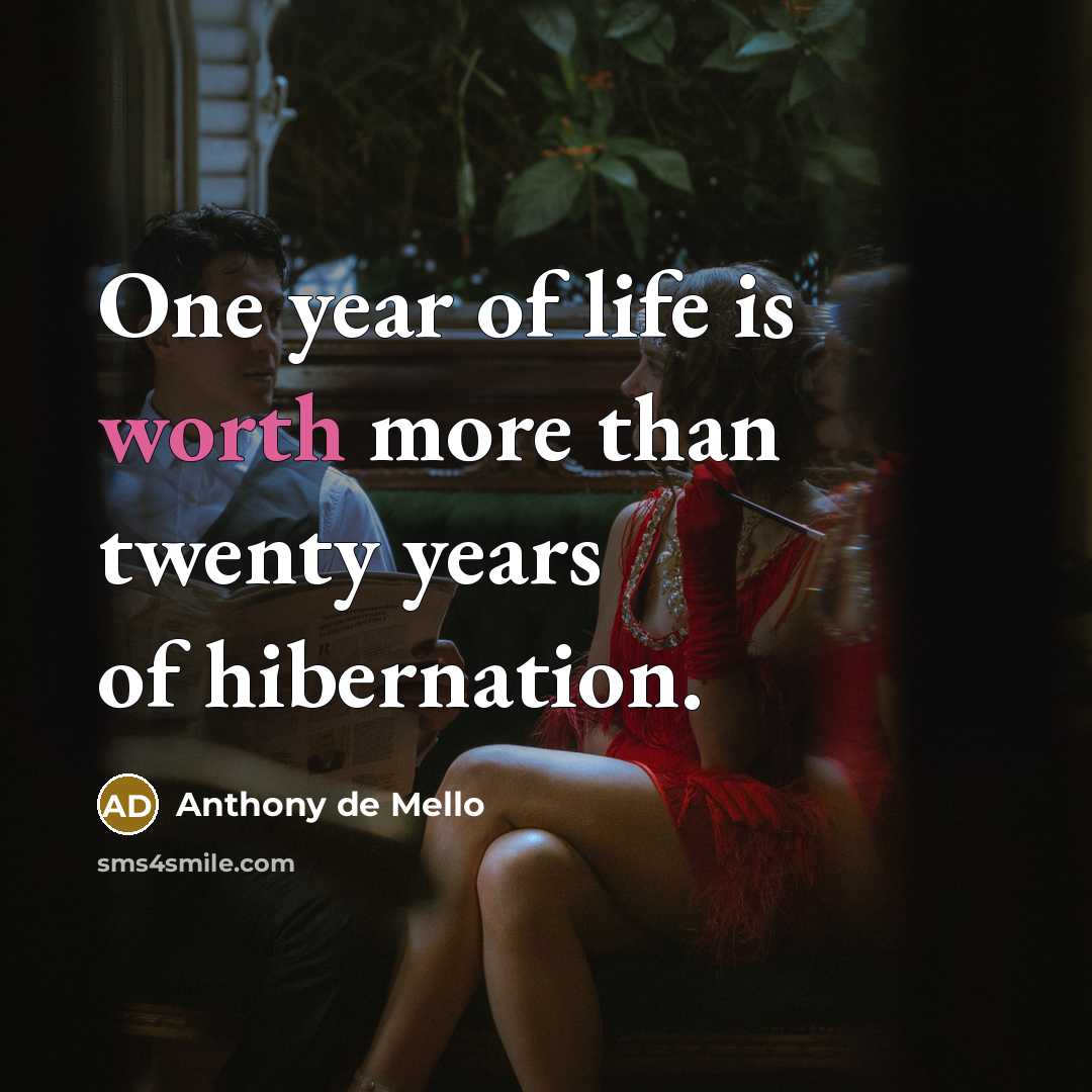 “One year of life is worth more than twenty years…” quote by Anthony de Mello