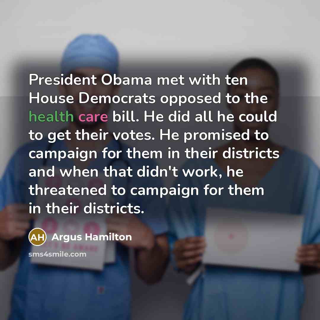 “President Obama met with ten House Democrats opposed to the…” quote by Argus Hamilton