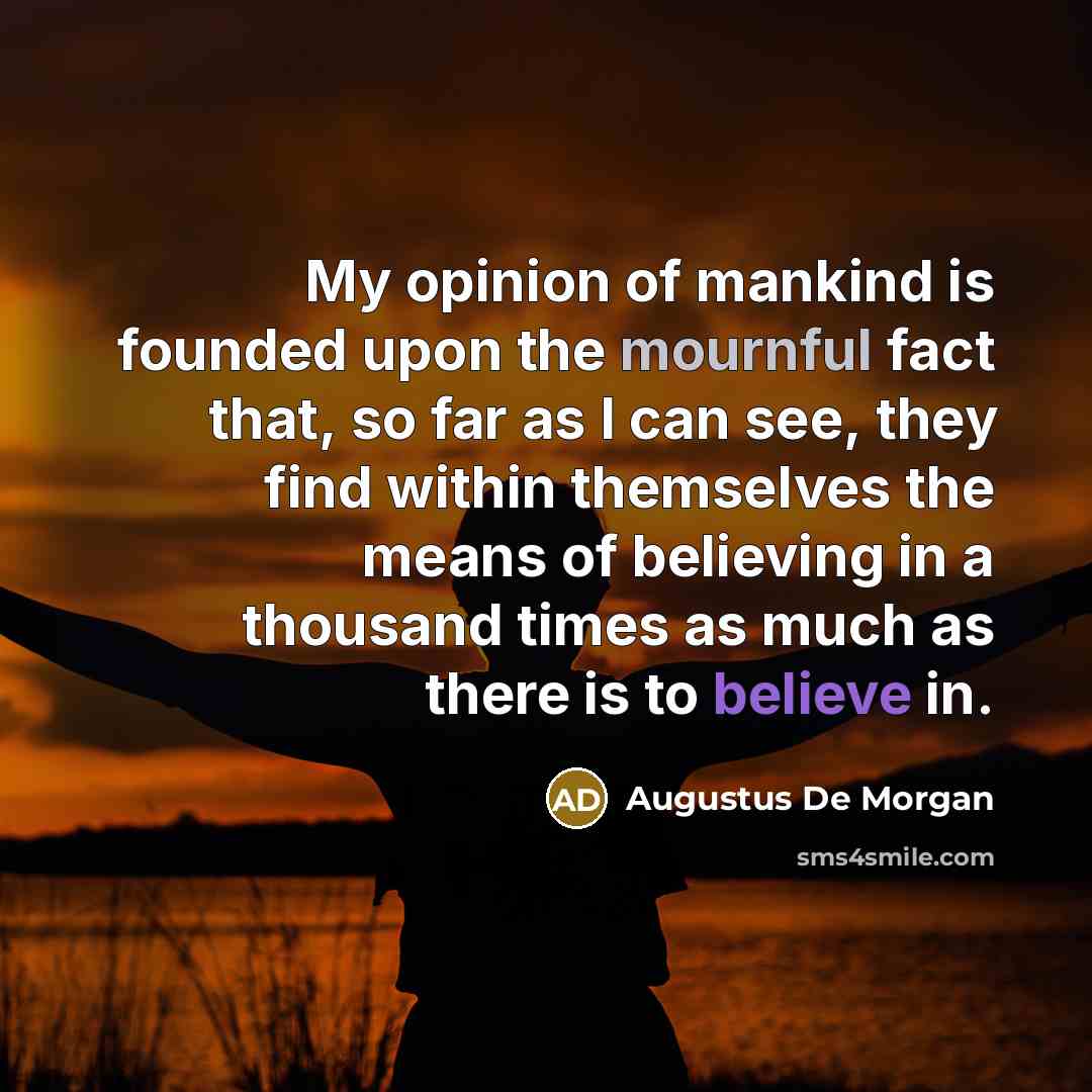 “My opinion of mankind is founded upon the mournful fact…” quote by Augustus De Morgan