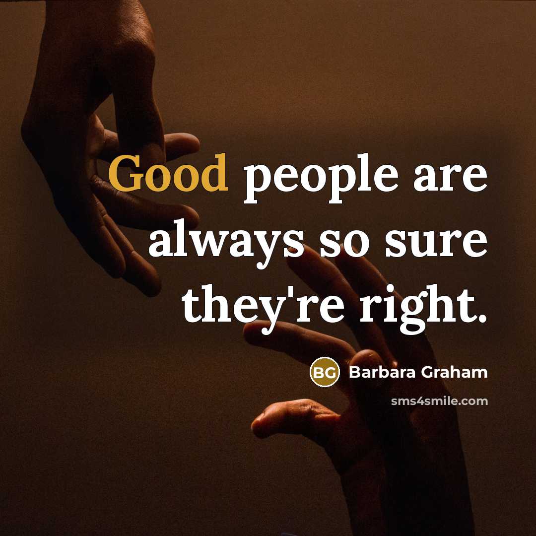“Good people are always so sure they're right.…” quote by Barbara Graham