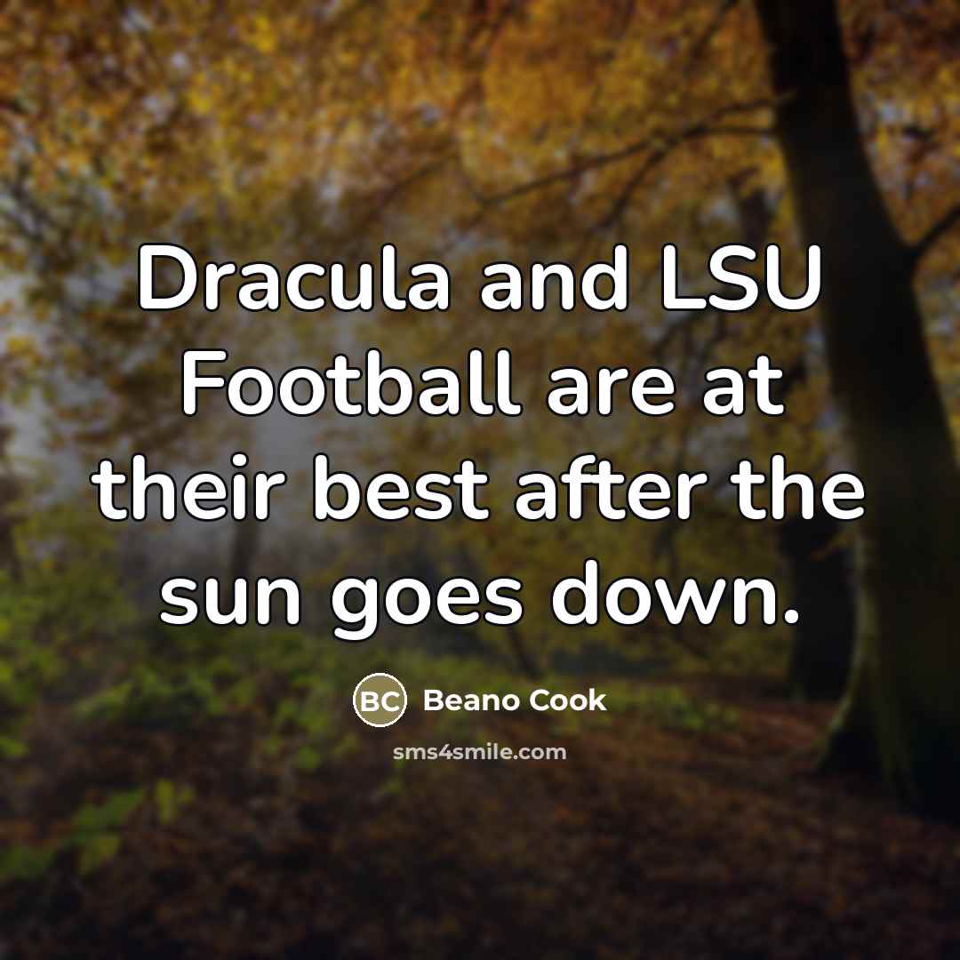 “Dracula and LSU Football are at their best after the…” quote by Beano Cook