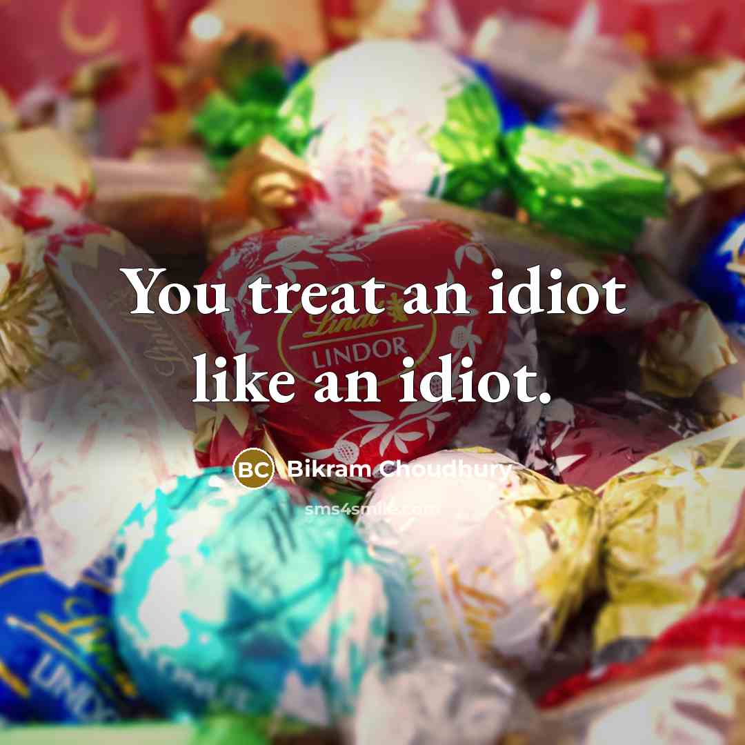 “You treat an idiot like an idiot.…” quote by Bikram Choudhury