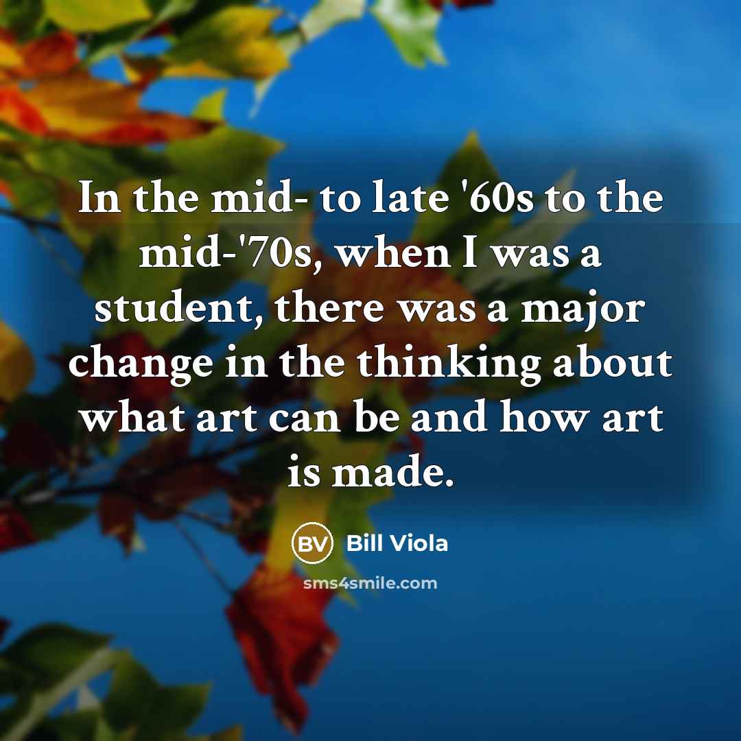 “In the mid- to late '60s to the mid-'70s, when…” quote by Bill Viola