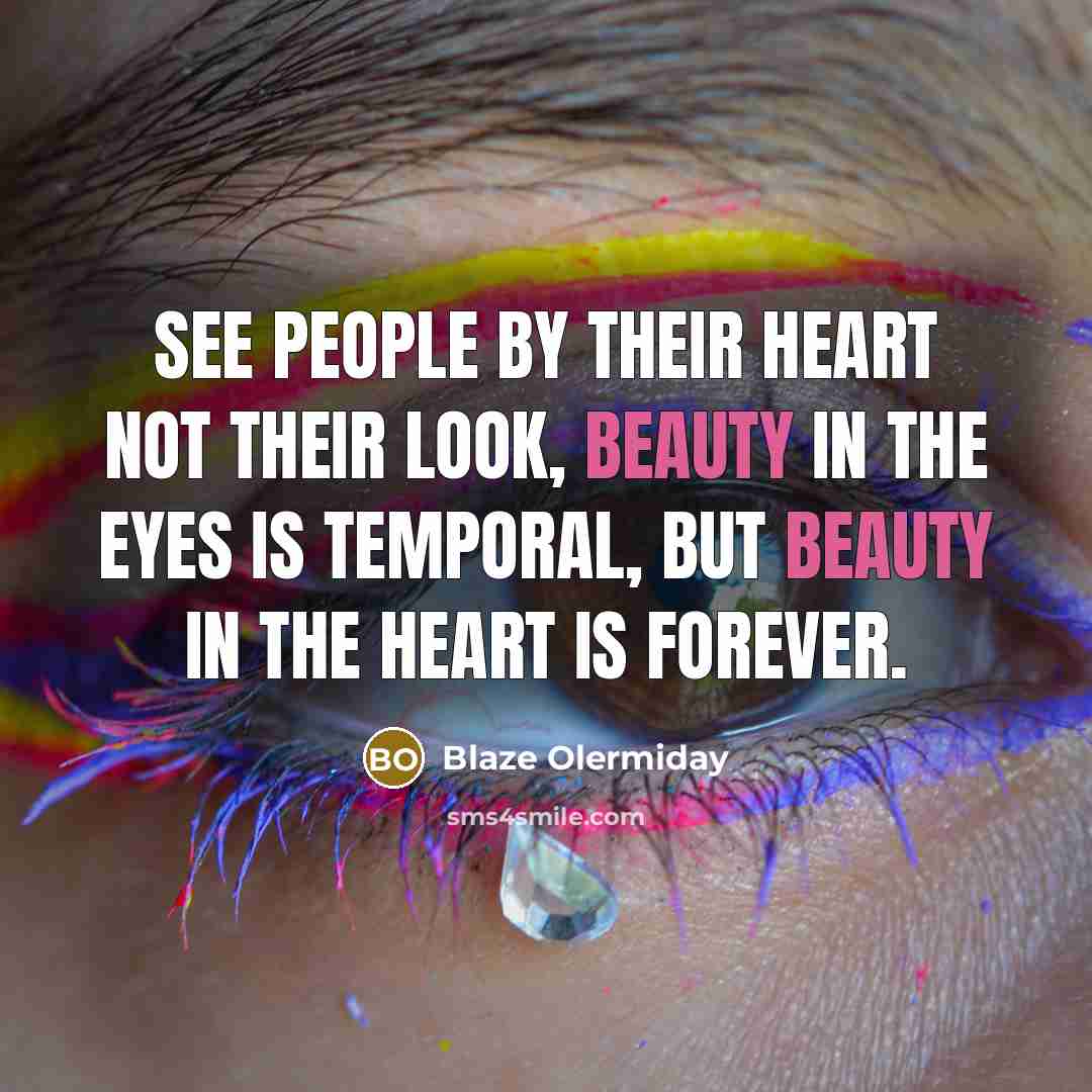 “See people by their heart not their look, Beauty in…” quote by Blaze Olermiday