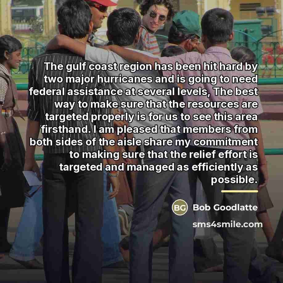 “The gulf coast region has been hit hard by two…” quote by Bob Goodlatte