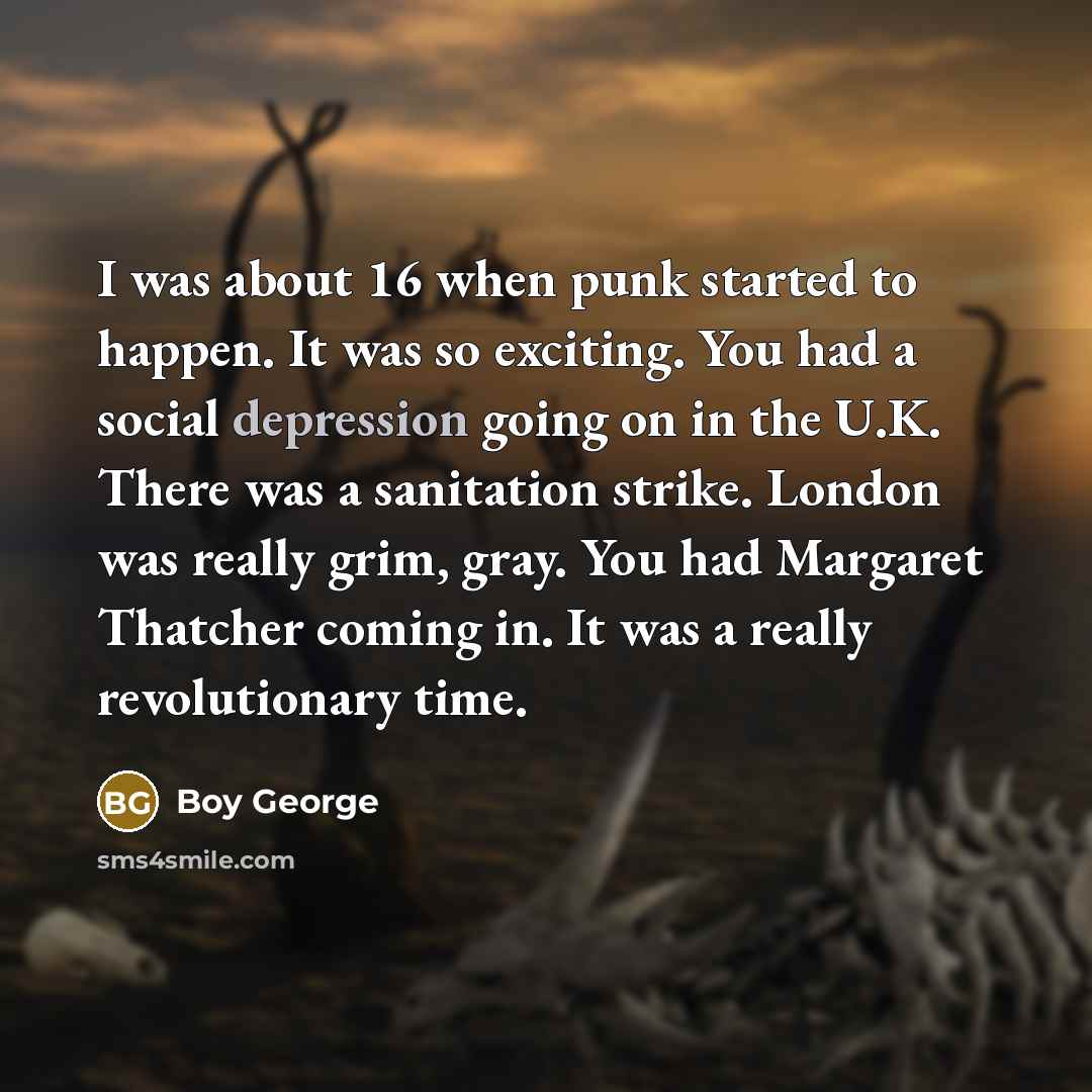 “I was about 16 when punk started to happen. It…” quote by Boy George