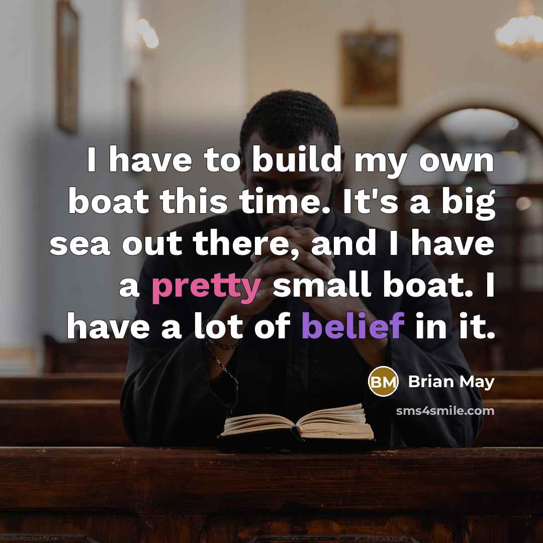 “I have to build my own boat this time. It's…” quote by Brian May